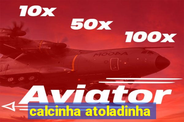 calcinha atoladinha